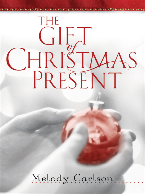 Title details for The Gift of Christmas Present by Melody Carlson - Wait list
